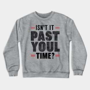 isn't it past your jail time Crewneck Sweatshirt